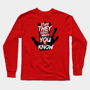 Stuff They Don't Want You To Know Long Sleeve T-Shirt